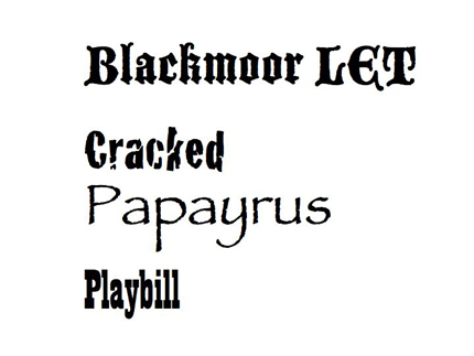 This image shows the decorative fonts Blackmoore LET, Cracked, Papayrus, and Playbill.