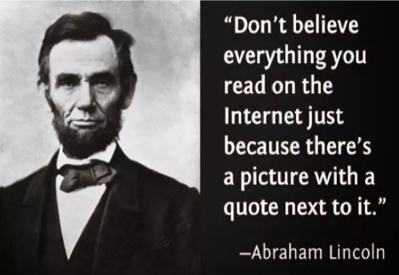 This image displays a meme that attributes the quotation "Don't believe everything you read on the Internet just because there's a picture with a quote next to it" to Abraham Lincoln.