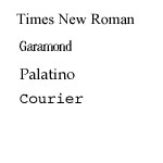 Examples of four serif fonts: times new roman, garamond, palatino, and courier. 
